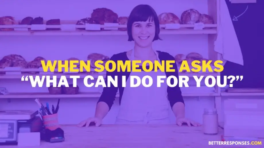 8 Good Answers To “What Can I Do For You?” • Better Responses