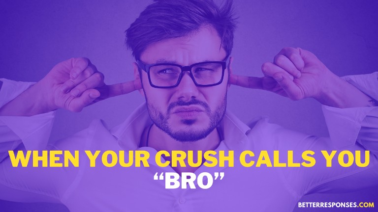 When Your Crush Calls You Bro