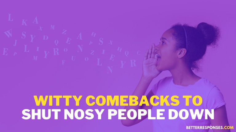 Witty Comebacks To Shut Nosy People Down