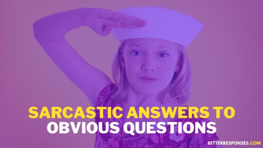 18 Sarcastic Answers To Obvious Questions You Want To Avoid • Better