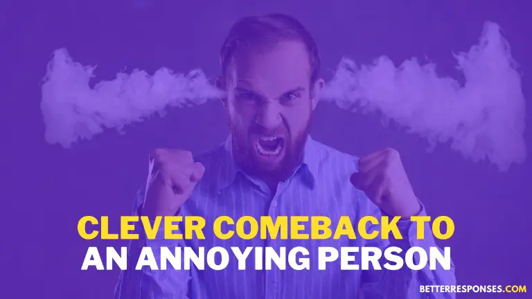 Clever Comebacks To Annoying Person