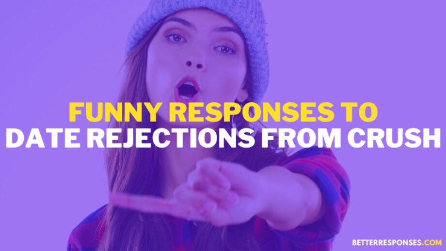 41 (Funny Yet) Respectful Ways To Respond When A Crush Rejects You Over ...