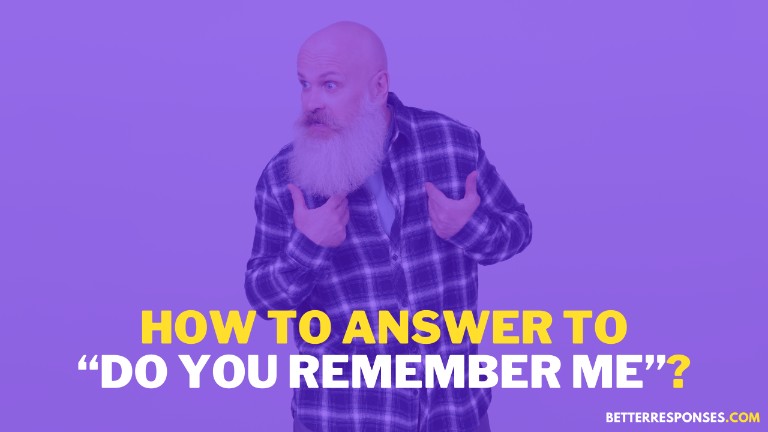 How To Answer To Do You Remember Me