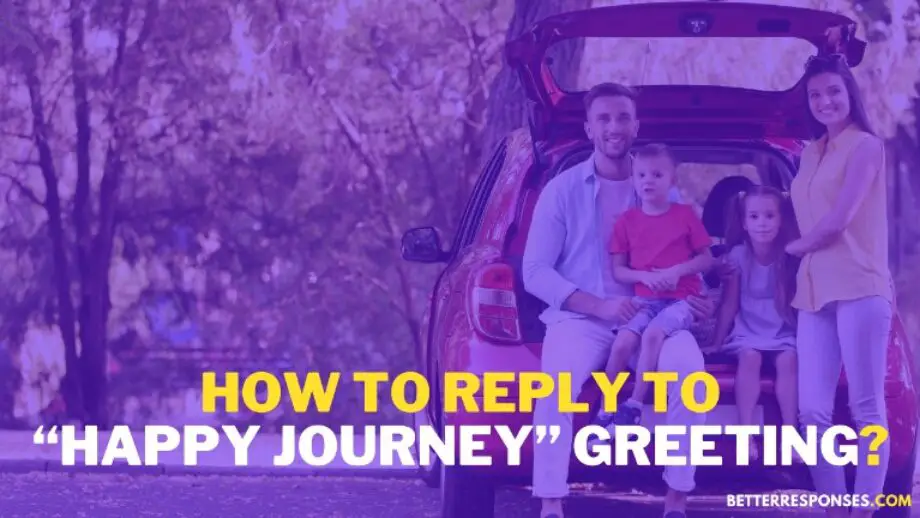 12 Sweet Replies To “Happy Journey” Wishes • Better Responses