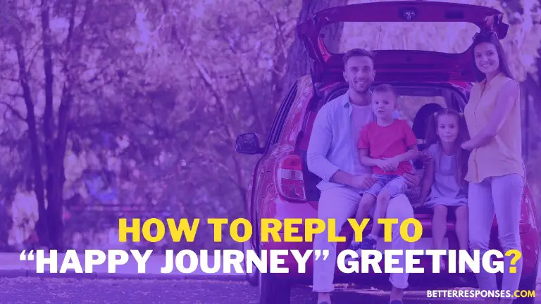 How To Reply To Happy Journey Greeting