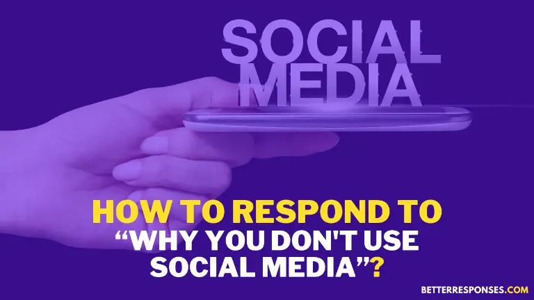 How To Respond To Why You Don't Use Social Media