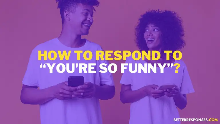 How To Respond To You're So Funny