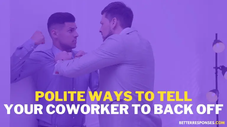 Polite Ways To Tell Your Coworker To Back Off