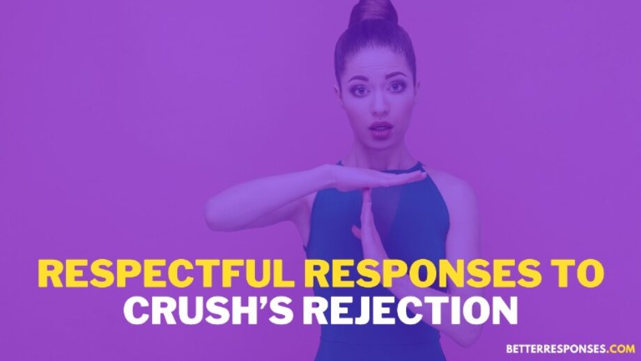 41 (Funny Yet) Respectful Ways To Respond When A Crush Rejects You Over