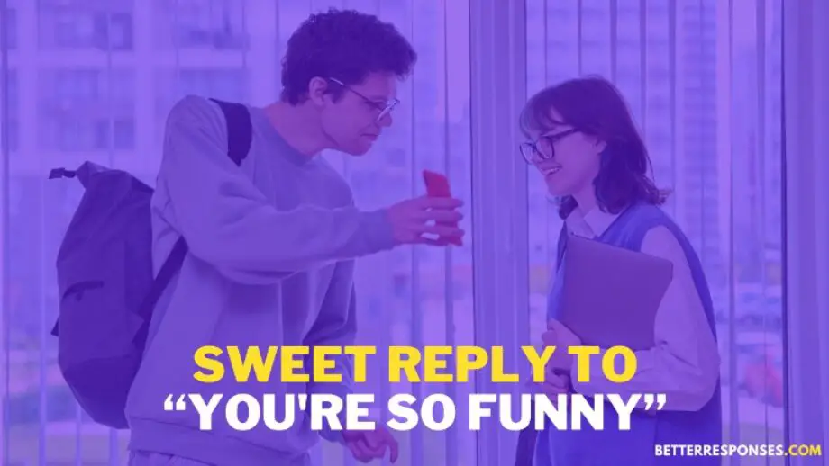 22 (Sweet &) Sarcastic Responses To “You're Funny” • Better Responses