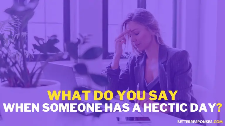 What Do You Say When Someone Has A Hectic Day