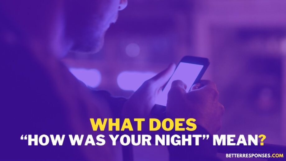 18 (Funny &) Flirty Answer To “How Was Your Night?” • Better Responses