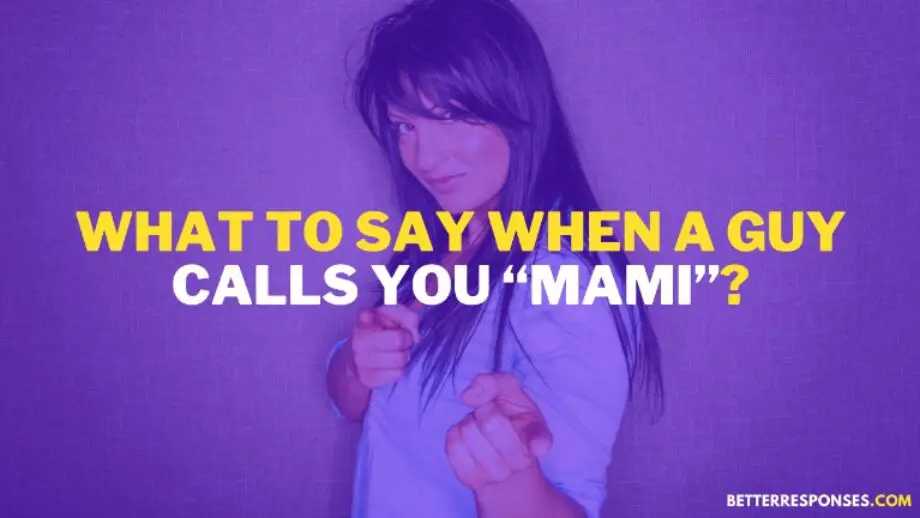 14-flirty-responses-when-a-guy-calls-you-mami-better-responses