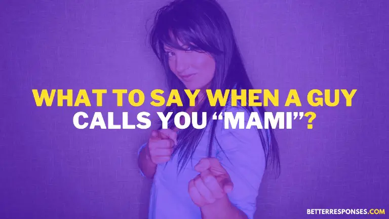 What To Say When A Guy Calls You Mami