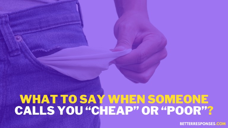 What To Say When Someone Calls You Cheap Or Poor