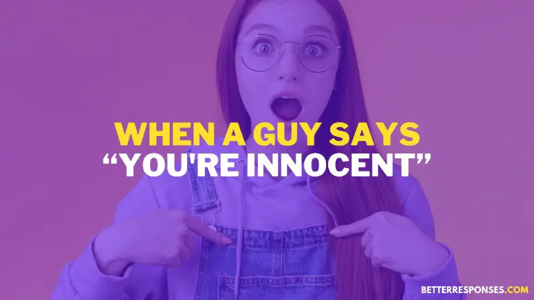 When a guy says you're innocent