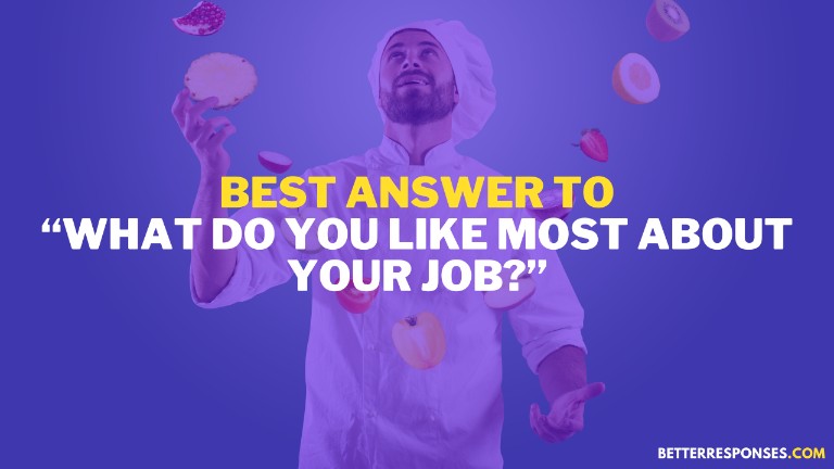 Best answer to what do you like most about your job