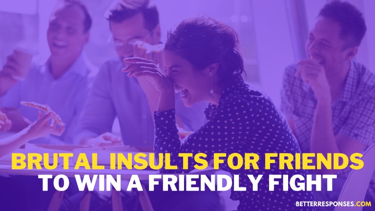 Brutal Insults For Friends