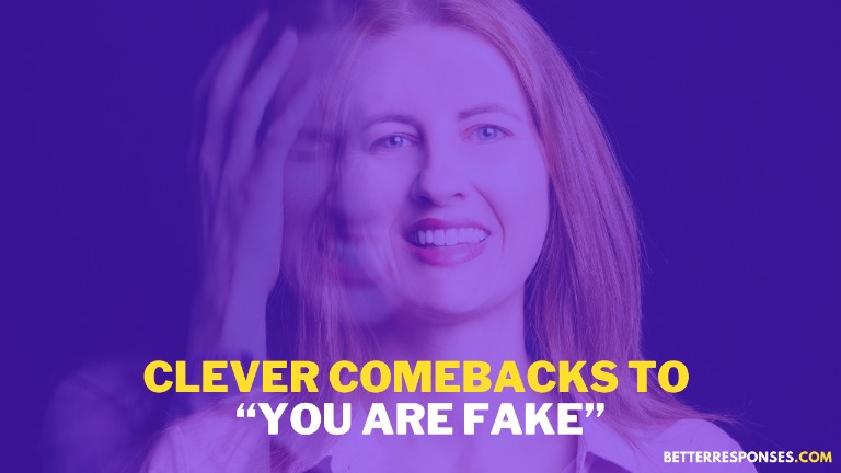 Clever Comebacks To You Are Fake