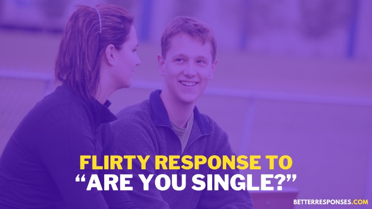 Flirty Response To Are You Single