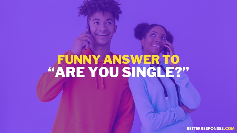 Funny Answer To Are You Single