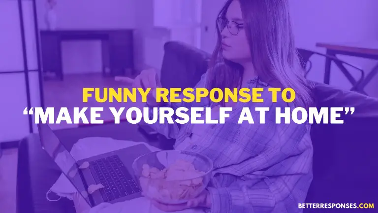 Funny Response To Make Yourself At Home