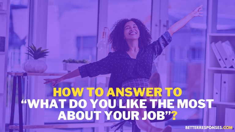 How To Answer To What Do You Like The Most About Your Job