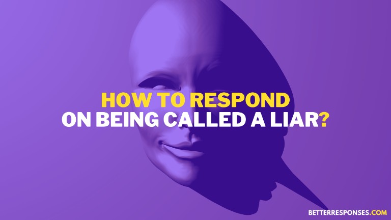 How To Respond On Being Called A Liar