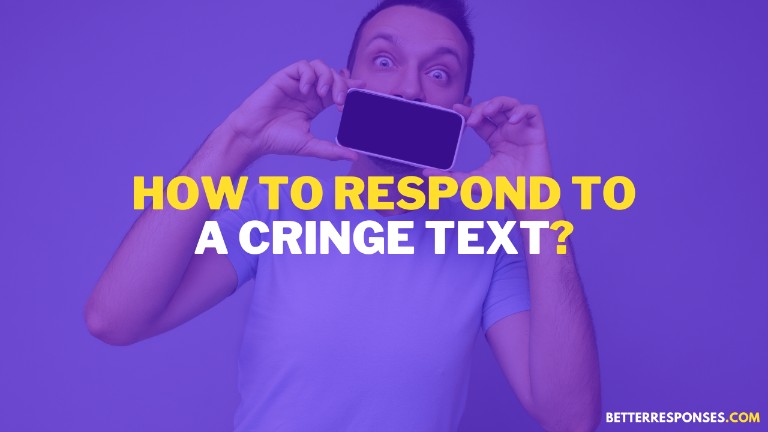 How To Respond To A Cringe Text