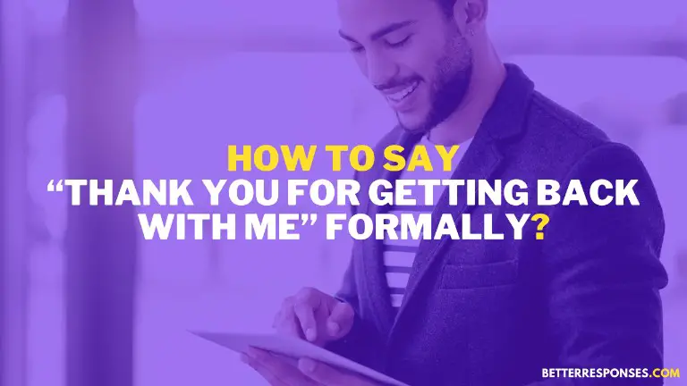 How to say thank you for getting back with me formally