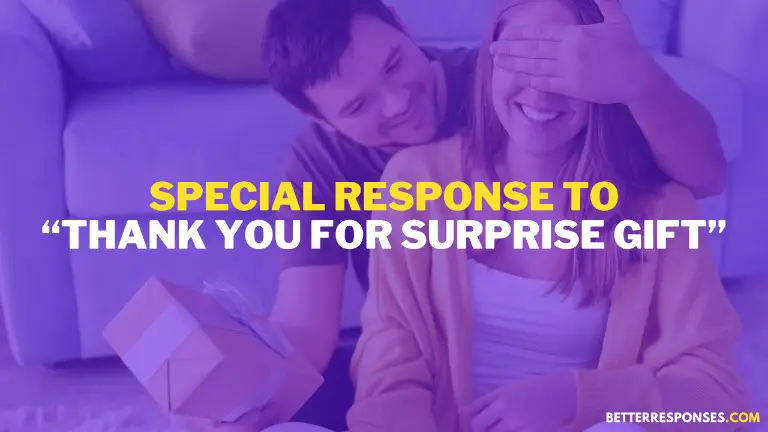 Special Response To Thank You For Surprise Gift