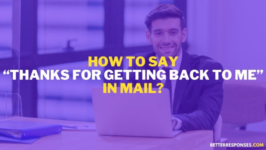 15 Formal Ways To Say “Thank You For Getting Back To Me” • Better Responses