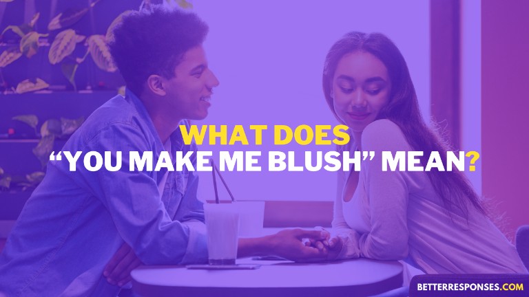 What Does You Make Me Blush Mean