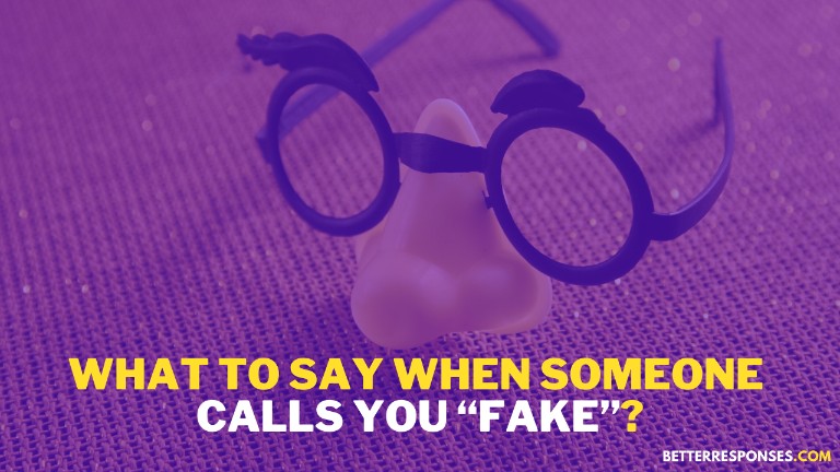 What To Say When Someone Calls You Fake