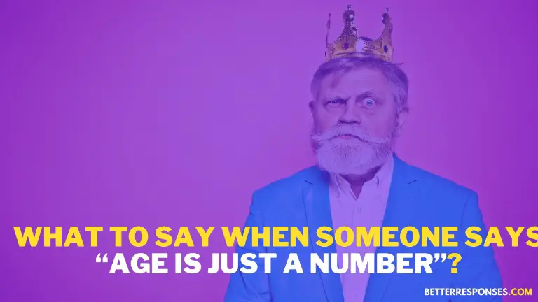 What To Say When Someone Says Age Is Just A Number