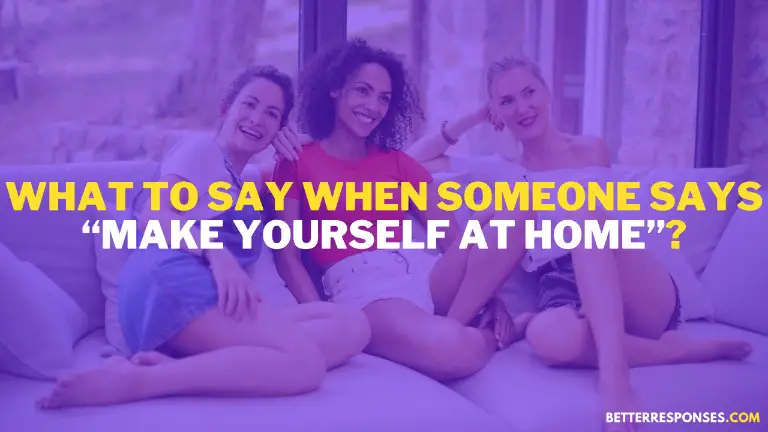 What To Say When Someone Says Make Yourself At Home