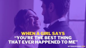 8 Cute Replies To “You Are The Best Thing Happened To Me” • Better