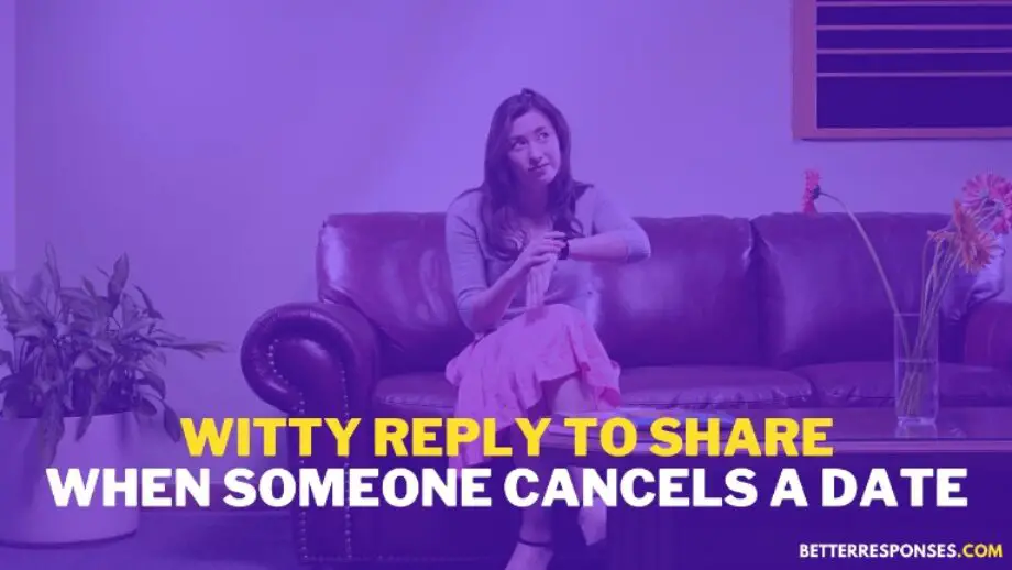 17 Best Responses To A Cancelled Date (To Take It Easy) • Better Responses
