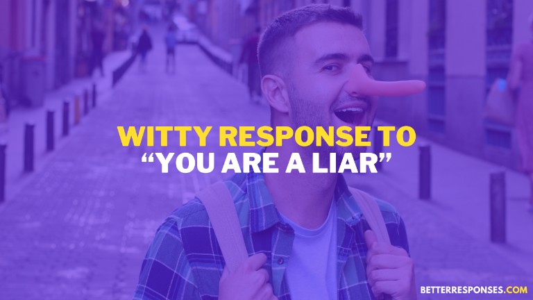 Witty response to You are a liar