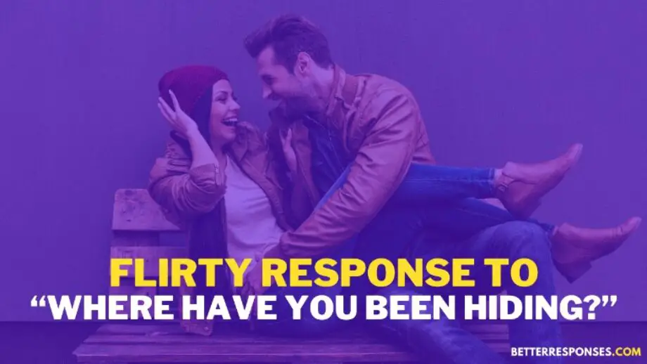 17 Flirty Responses To “where Have You Been All My Life” • Better Responses 