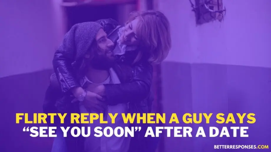 26-best-replies-when-a-guy-says-see-you-soon-after-date-better