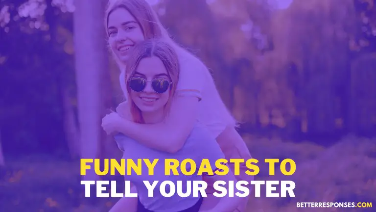Funny Roasts To Tell Your Sister