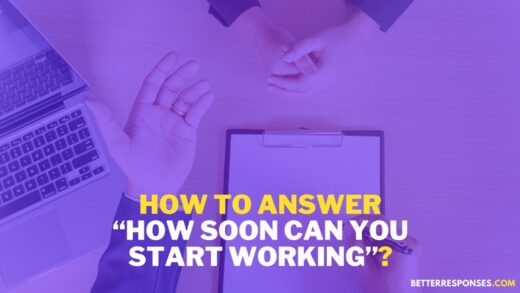 7 Sample Answers To “How Soon Can You Start Working?” • Better Responses
