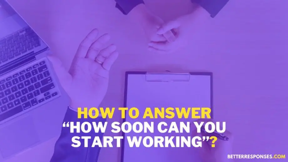 7 Sample Answers To How Soon Can You Start Working Better Responses 7-sample-answers-to-how-soon-can-you-start-working-better-responses