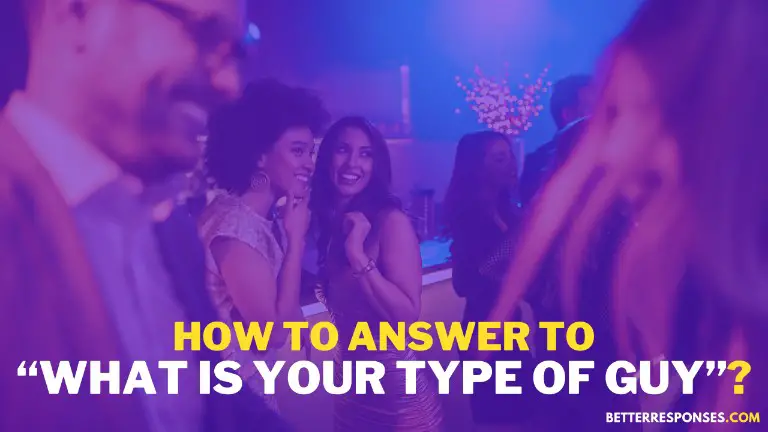 How To Answer To What is your type of guy