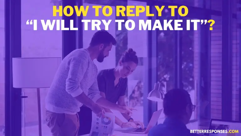 How To Reply To I Will Try To Make It At Work