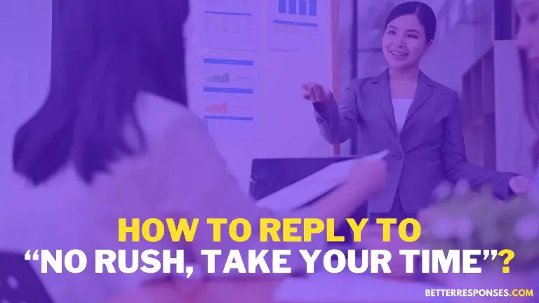 How To Reply To No Rush, Take Your Time