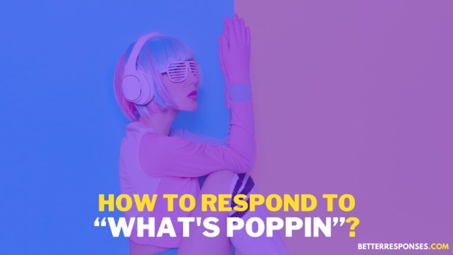 9 Best Replies To “What's Poppin?” Text • Better Responses