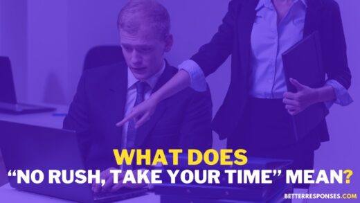 No Rushing Needed Meme 6 Polite Replies To “No Rush, Take Your Time” • Better Responses