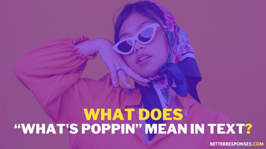 9 Best Replies To “What's Poppin?” Text • Better Responses